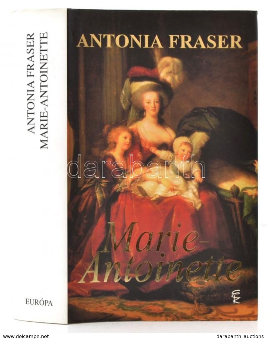 Antonia Fraser: Marie-Antoinette. Fordította: Tomori Gábor. Bp.,2002, Európa. Kiadói Kartonált Papírkötés, Kiadói Papír  - Unclassified