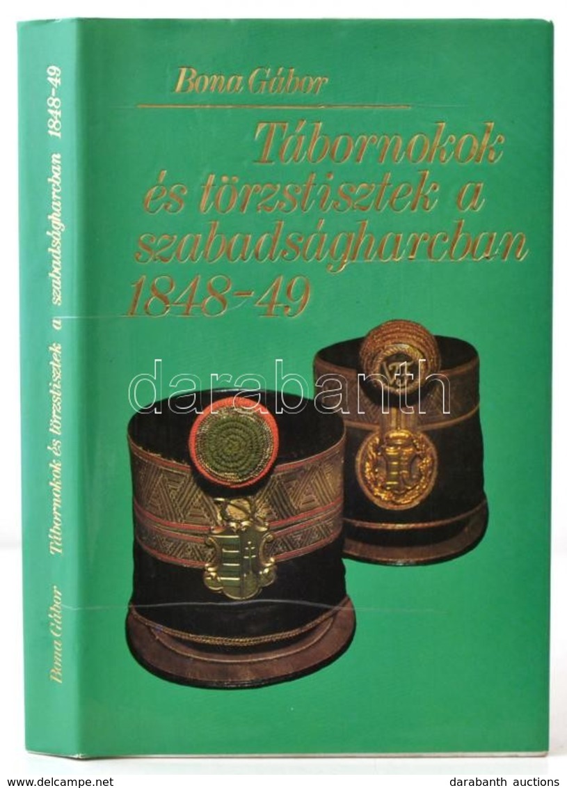 Bona Gábor: Tábornokok és Törzstisztek A Szabadságharcban 1848-49. Budapest, 1983, Zrínyi Katonai Kiadó. Első Kiadás. Ki - Unclassified