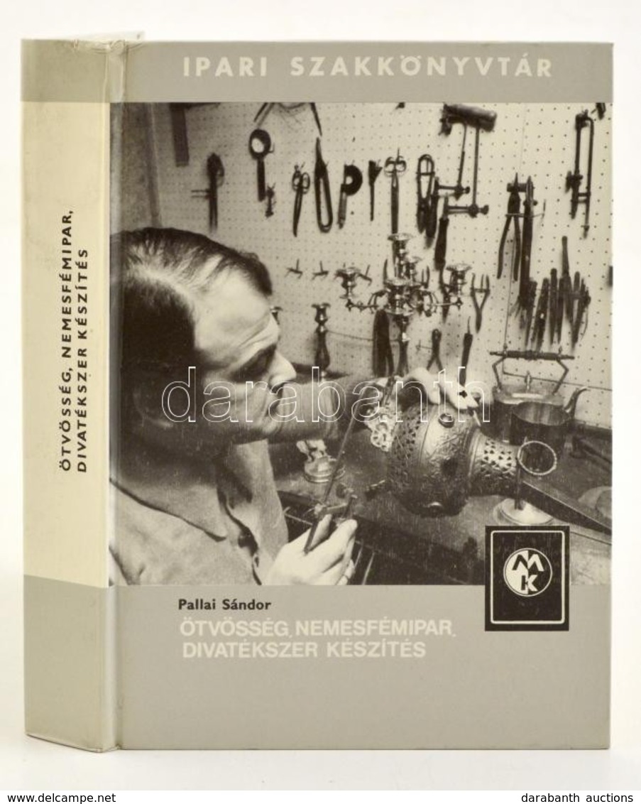 Pallai Sándor: Ötvösség, Nemesfémipar, Divatékszer Készítés. Ipari Szakkönyvtár. Bp., 1983, Műszaki Könyvkiadó. Negyedik - Unclassified