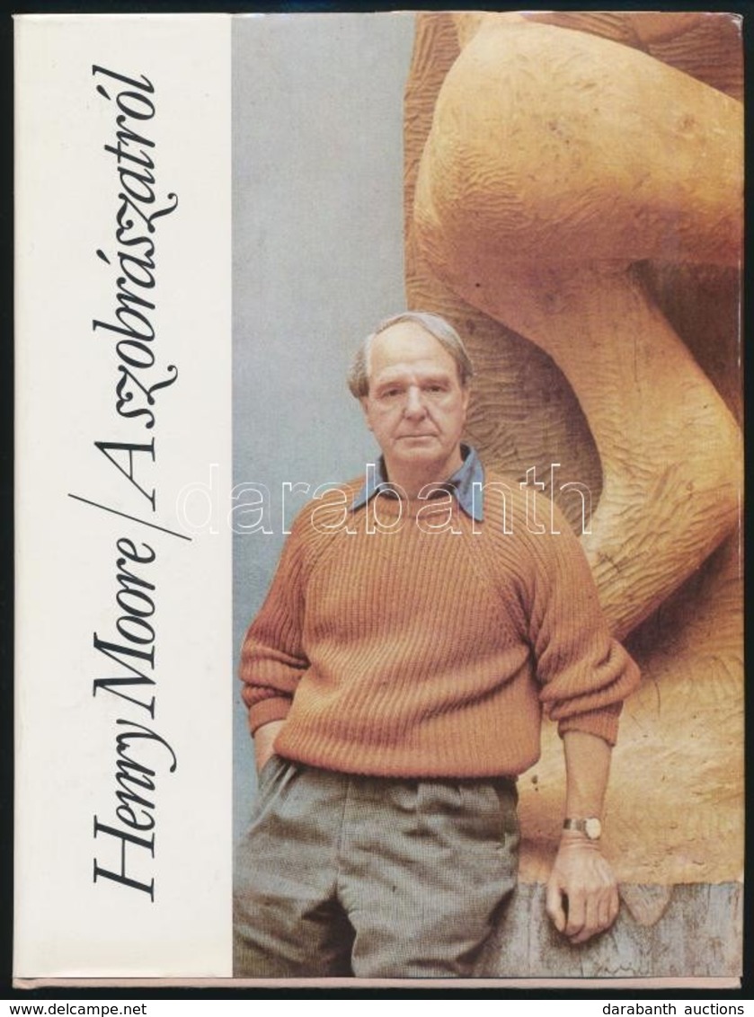 Henry Moore: A Szobrászatról. Fordította: Mándy Stefánia. Bp.,1985,Helikon. Kiadói Kartonált Papírkötés, Kiadói Papír Vé - Zonder Classificatie