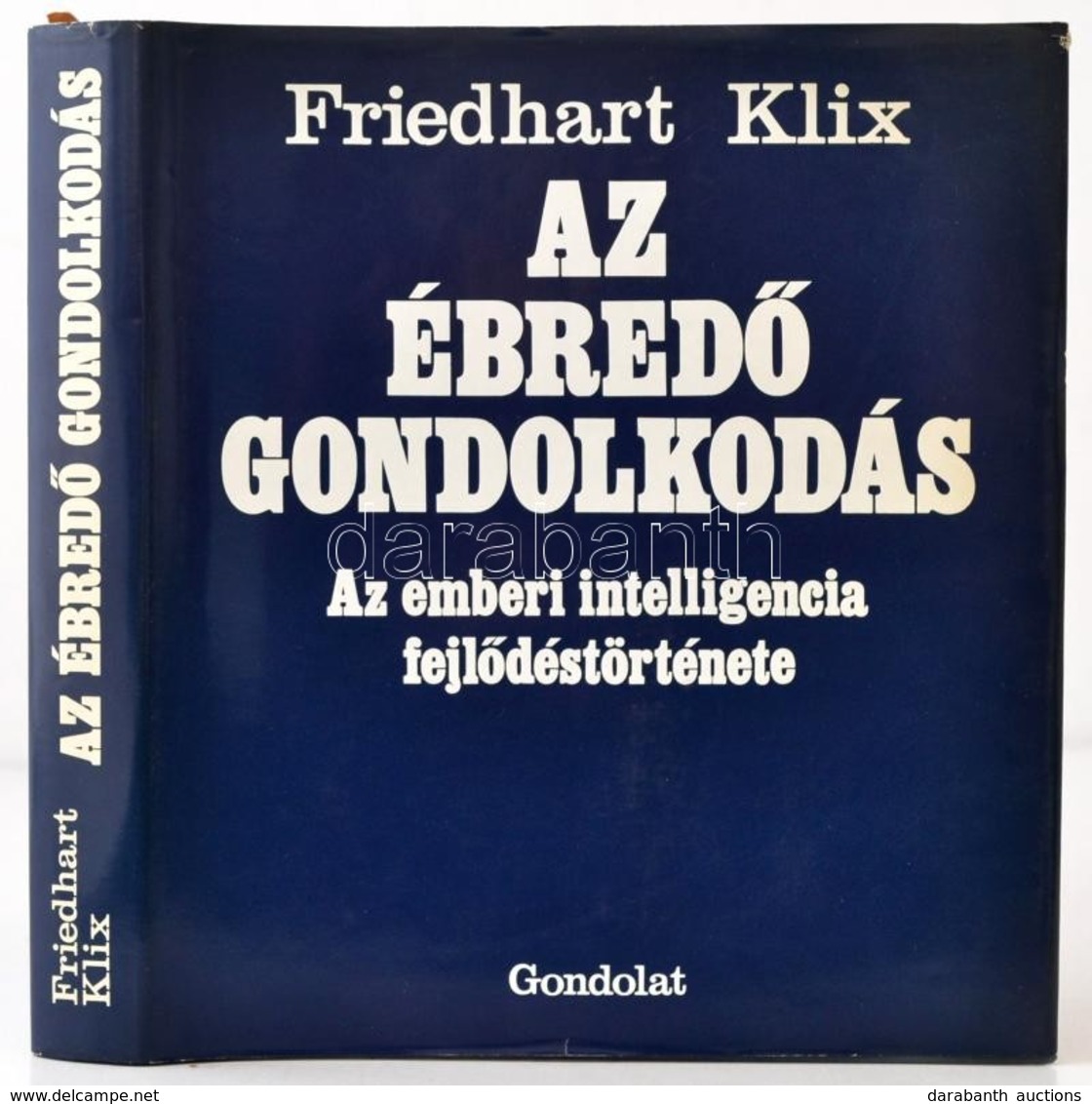 Friedhart Klix: Az ébredő Gondolkodás. Az Emberi Intelligencia Fejlődéstörténete. Fordította: Bacsó Béla. Bp.,1985, Gond - Unclassified