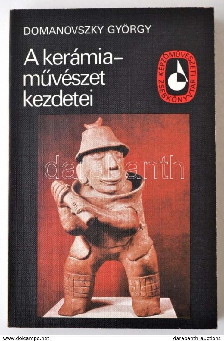 Domanovszky György: A Kerámiaművészet Kezdetei. Képzőművészeti Zsebkönyvtár. Bp., 1981, Képzőművészeti Alap Kiadóvállala - Unclassified