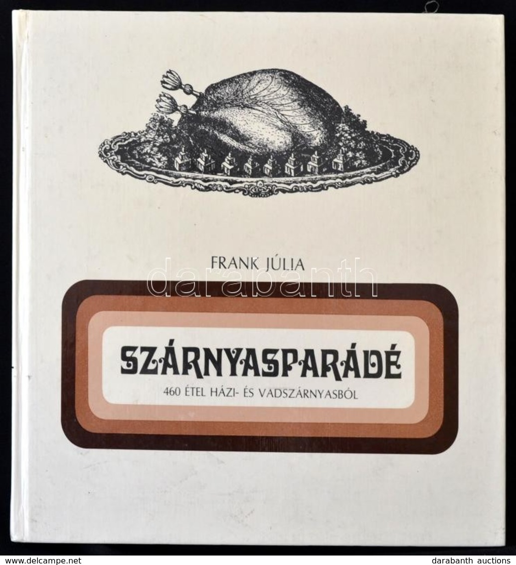 Frank Júlia: Szárnyasparádé. 460 étel Házi- és Vadszárnyasból. Bp.,1986, Mezőgazdasági. Kiadói Kartonált Papírkötés. - Zonder Classificatie