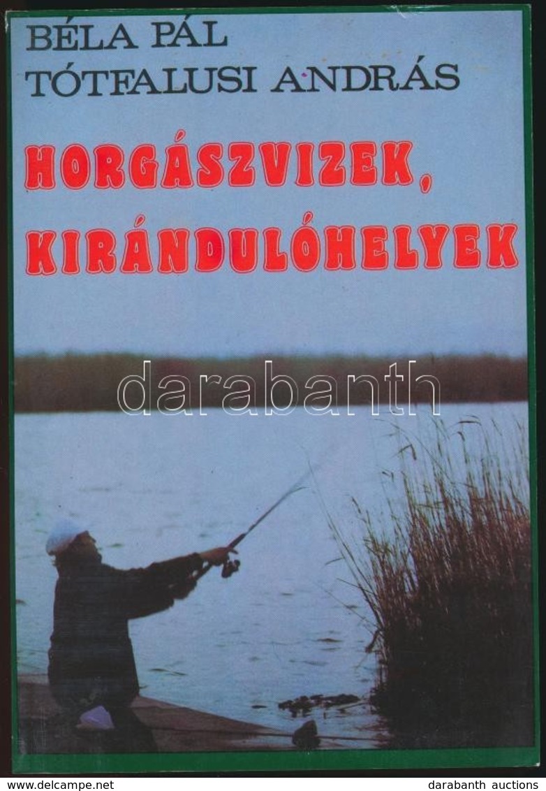 Béla Pál-Tótfalusi András: Horgászvizek, Kirándulóhelyek. Bp., 1991, Danubius Kódex. Kiadói Papírkötés. - Unclassified