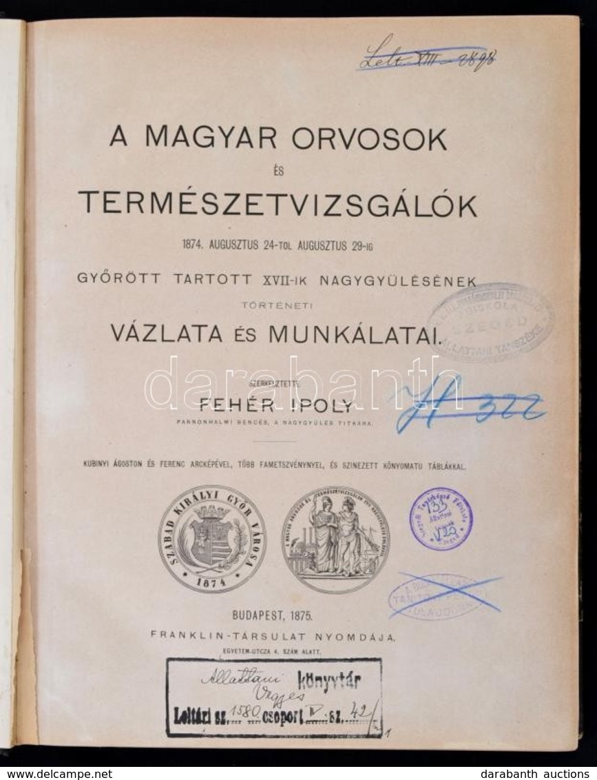 Fehér Ipoly (szerk.): A Magyar Orvosok és Természetvizsgálók 1874. [...] Győrött Tartott XVII-ik Nagygyűlésének Történet - Non Classificati