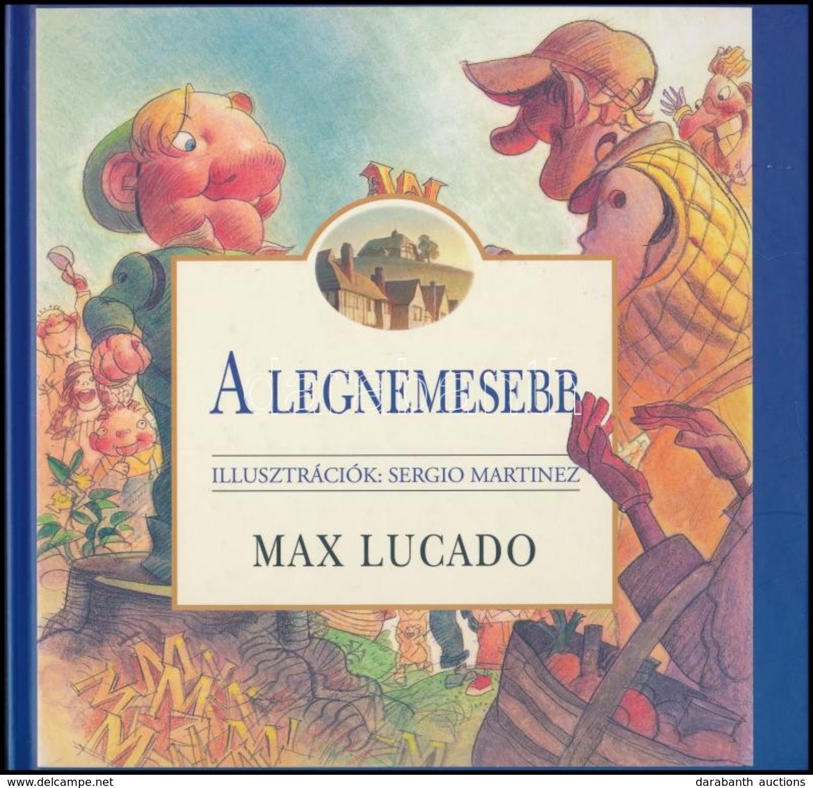 Max Lucado: A Legnemesebb. Sergio Martinez Illusztrációival. Fordította: Ficsor Lillia. Bp.,2011, Keresztyén Ismeretterj - Unclassified