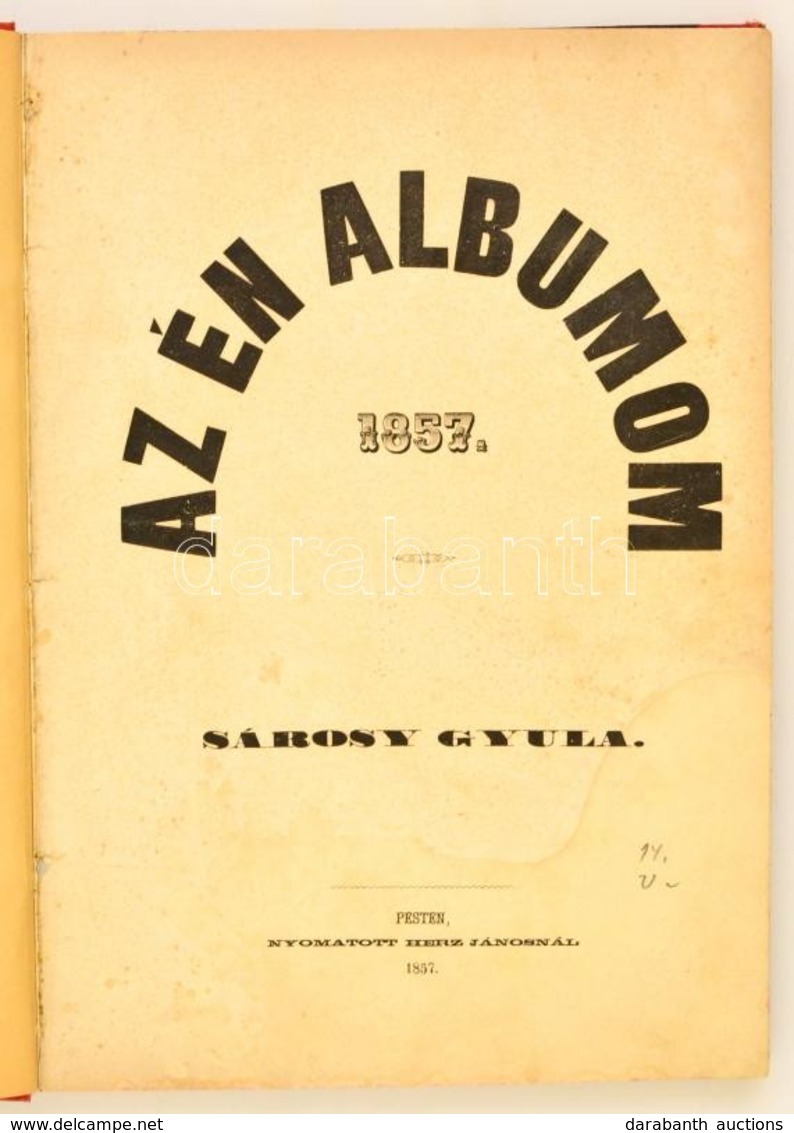 Sárosy Gyula: Az én Albumom 1857.
Pest, 1857. Herz János. [4] + 170 + [2] P. + 4 Lith. T. Barabás Miklós Litográfiái (eg - Ohne Zuordnung