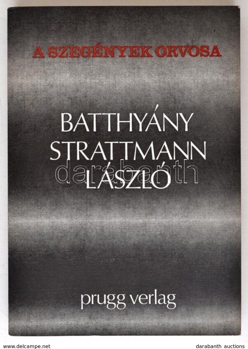 A Szegények Orvosa: Batthyány-Strattmann László. Eisenstadt (Kismarton), 1987, Prugg Verlag. Harmadik Kiadás. Kiadói Pap - Non Classificati