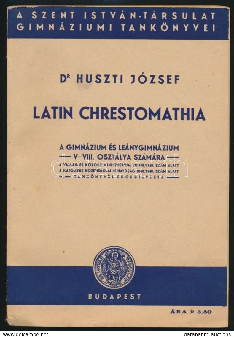 Dr. Huszti József: Latin Chrestomathia. A Gimnáziumok és Leánygimnáziumok V-VIII. Osztálya Számára. Bp., 1940, Szent Ist - Unclassified