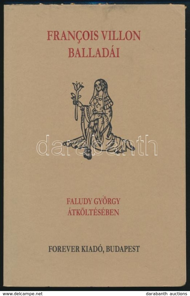 Francois Villon: Francois Villon Balladái Faludy György átköltésében. Bp.,2002, Forever. Kiadói Papírkötés, Jó állapotba - Zonder Classificatie