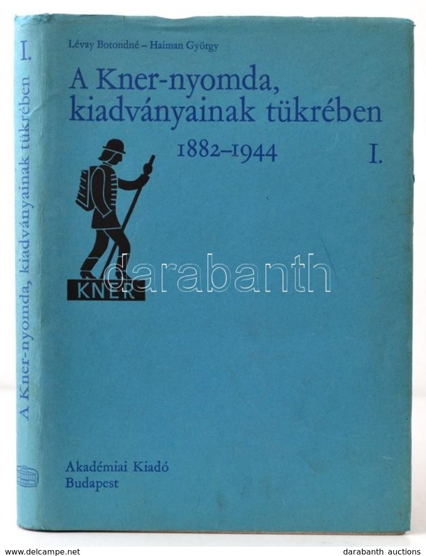 Lévay Botondné - Haiman György: A Kner-nyomda, Kiadványainak Tükrében 1882-1944 I. Kötet Bp., 1982, Akadémiai Kiadó. Kia - Unclassified
