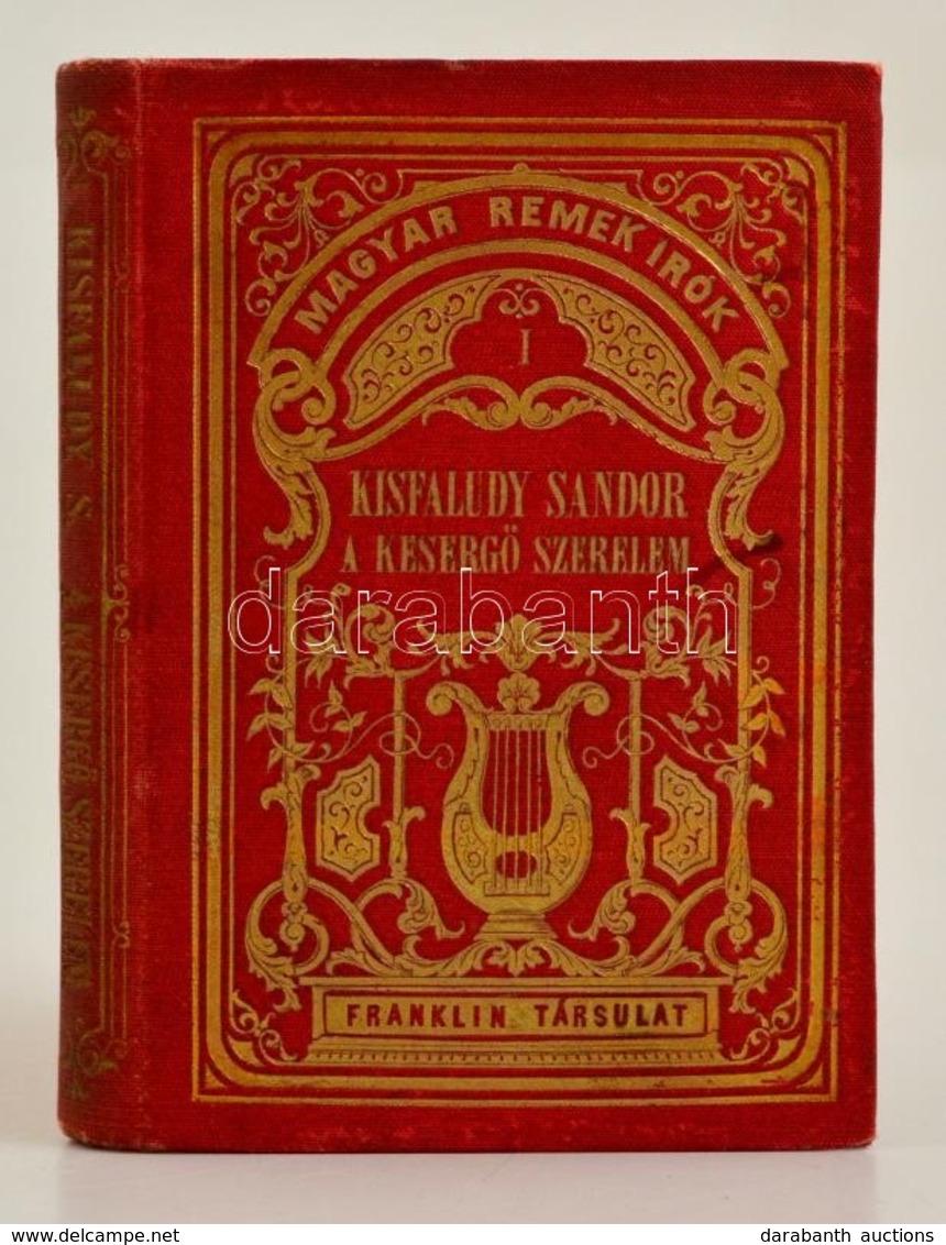 Kisfaludy Sándor: A Kesergő Szerelem. Magyar Remekírók. Bp.,1875, Franklin, 1 T.+XXII+186 P.Ötödik Kiadás. Kiadói Aranyo - Zonder Classificatie