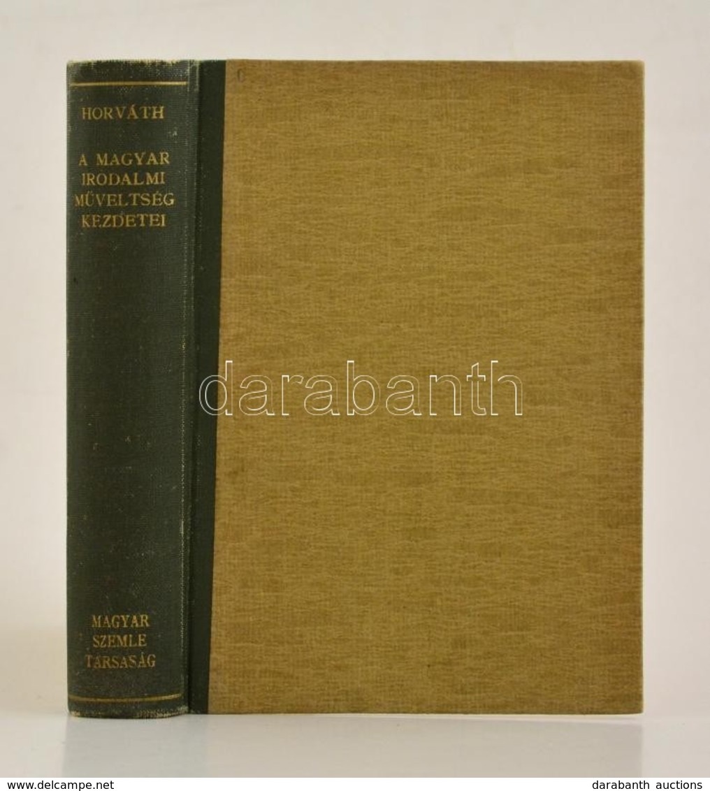 Horváth János: A Magyar Irodalmi Műveltség Kezdetei Szent Istvántól Mohácsig. A Magyar Szemle Könyvei IV. Kötet. Bp.,194 - Zonder Classificatie