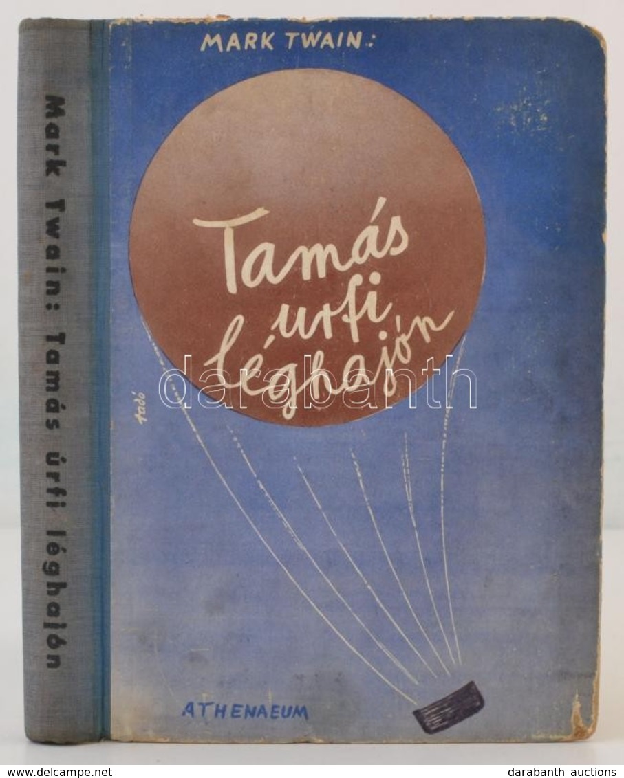 Mark Twain: Tamás úrfi Léghajón (Tom Sawyer Abroad.) Elbeszéli Huck Finn. Fordította Halász Gyula. Pólya Tibor (1886-193 - Zonder Classificatie