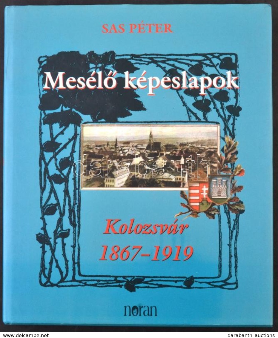 Sas Péter: Mesélő Képeslapok. Kolozsvár 1867-1919. Noran Könyvkiadó 2003. 227 Oldal / Postcard From Cluj 1867-1919. 2003 - Unclassified