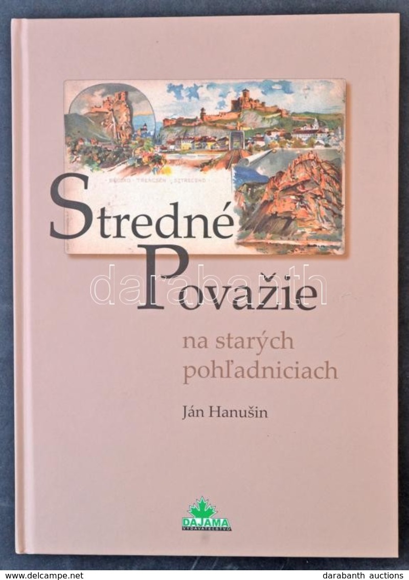 Ján Hanusin: Stredné Povazie Na Starych Pohladniciach. Dajama 2008. / Közép-Vágmente Régi Képeslapokon. Dajama 2008. 95  - Non Classificati