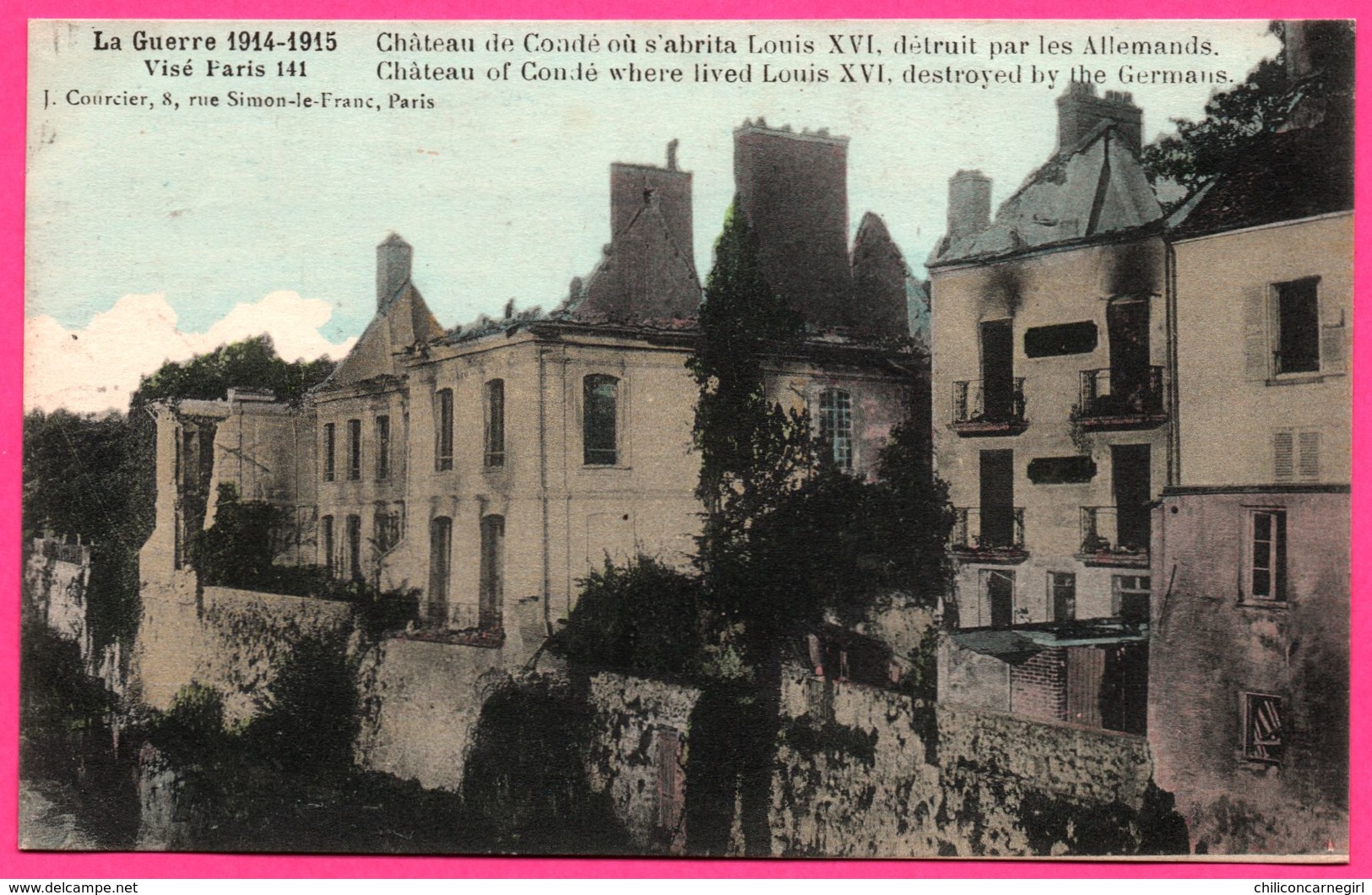 La Guerre 1914-15 - Château De Condé Où S'abrita Louis XVI Détruit Par Les Allemands - 1916 - Edit. J. COURCIER - Conde Sur Escaut