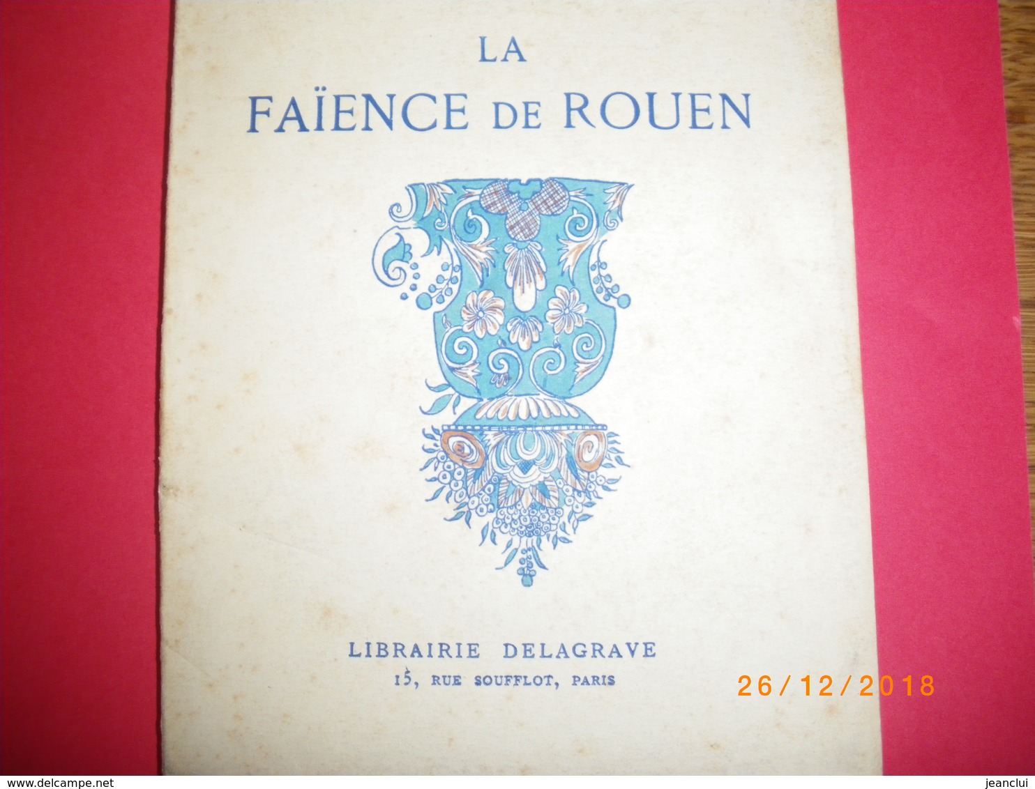 LA FAÏENCE DE ROUEN - Anne-alice ARNAUTOU . NOMBREUSES IMAGES + MARQUES DES FAÏENCES .edt DELAGRAVE 1928 - Normandie