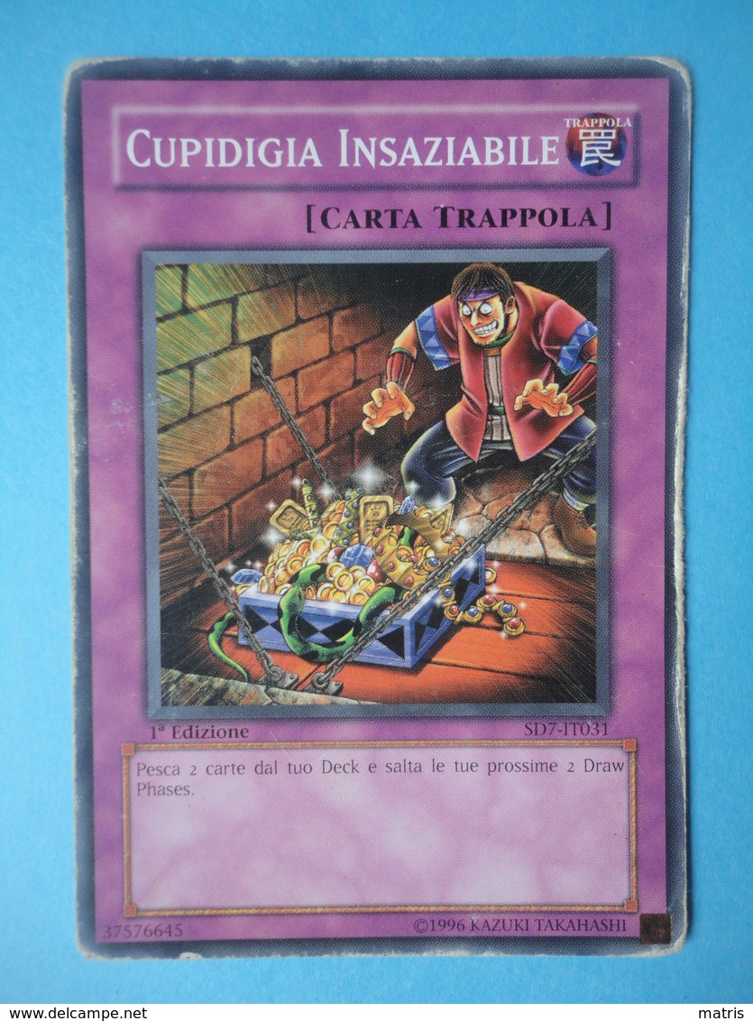 Cupidigia Insaziabile - Serie STRUCTURE DECK FORTEZZA INVINCIBILE - 2006 - SD7 IT031 - Yu-Gi-Oh