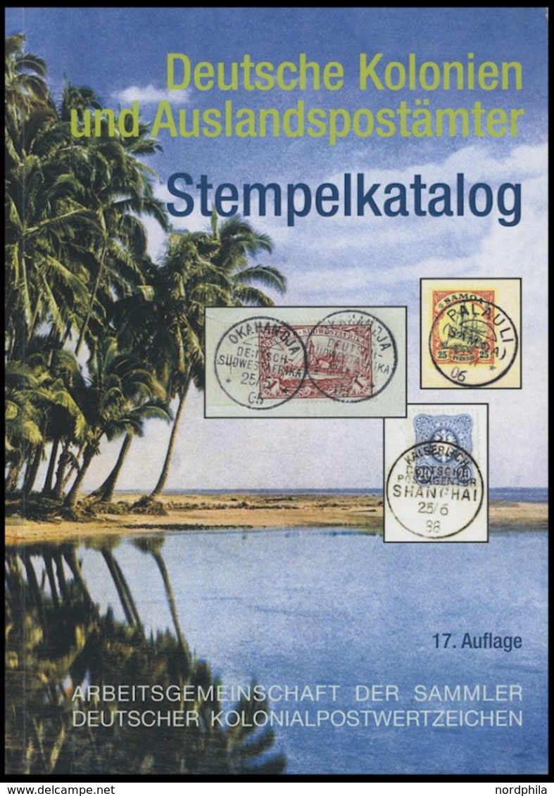 PHIL. KATALOGE Arge Deutscher Kolonialwertzeichen: Deutsche Kolonien Und Auslandspostämter - Stempelkatalog, 17. Auflage - Filatelia E Historia De Correos