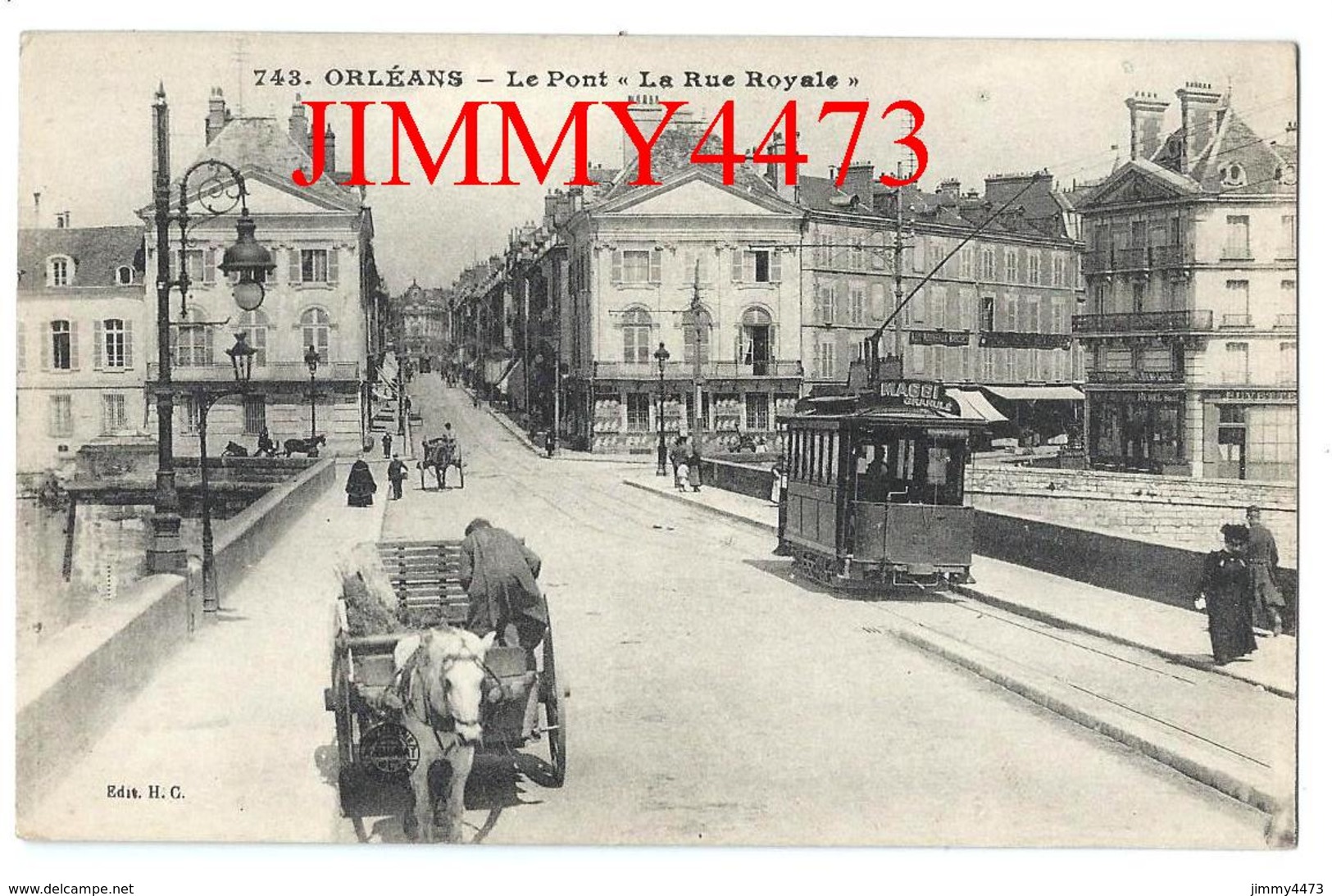 CPA - Le Pont Et " La Rue Royale " Bien Animée, Tramway, Attelage - ORLEANS 45 Loiret - Edit. H. C. N° 743 - Orleans