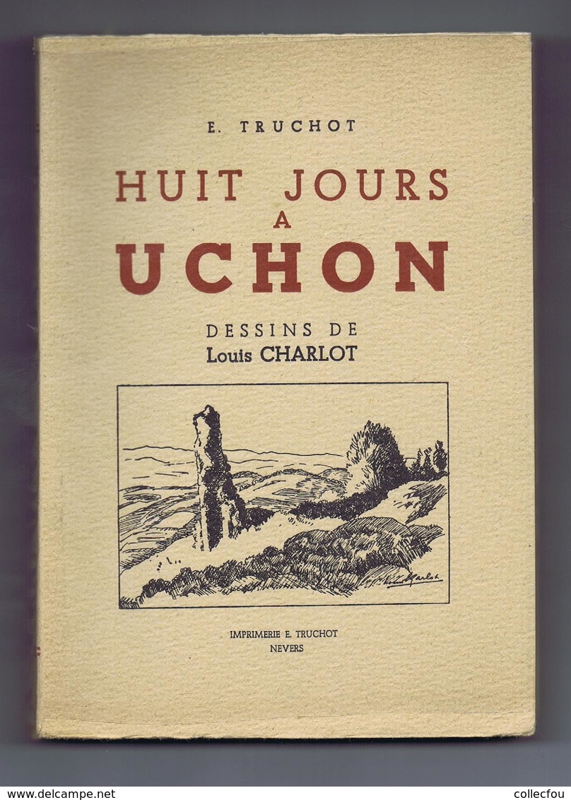 HUIT JOURS À UCHON (71) Par E. Truchot Avec Plan, Panorama Et Dessins De Louis Charlot. Édition De 1949. - Bourgogne