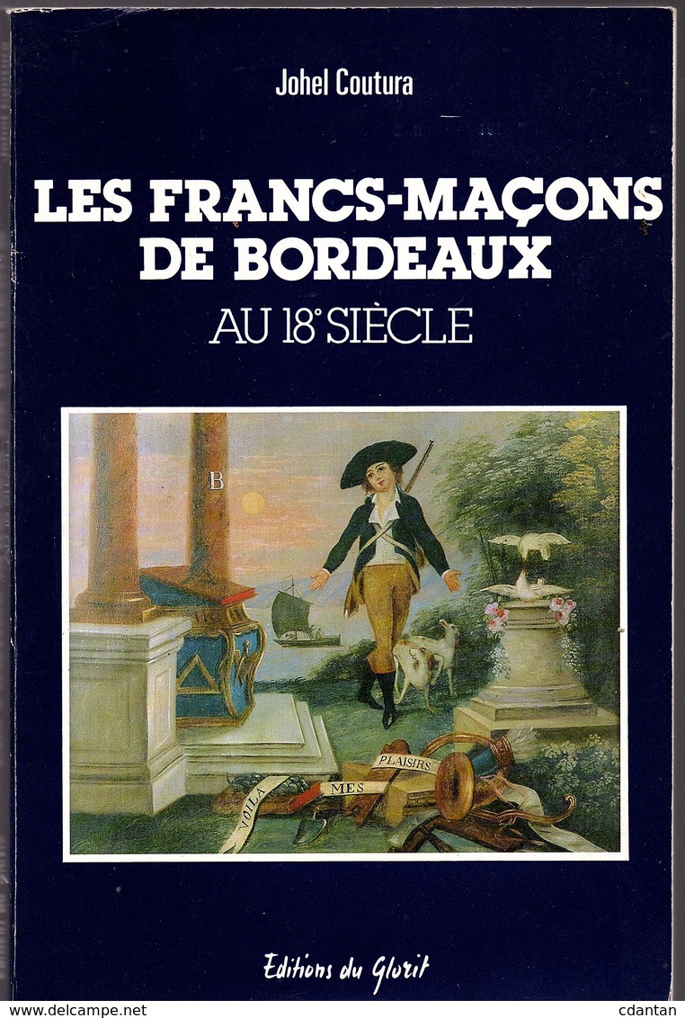 BORDEAUX  : Franc - Maçon  - " LES FRANCS-MAÇONS DE BORDEAUX Au 18° Siecle " Johel Coutura. - Aquitaine