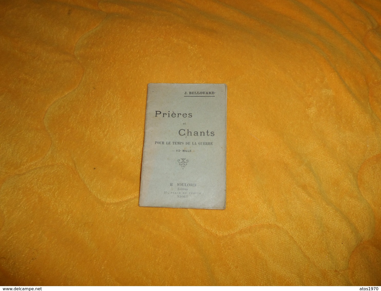 PETIT LIVRE DE 1915. / PRIERES ET CHANTS POUR LE TEMPS DE LA GUERRE 112e MILLE / J. BELLOUARD. H. BOULORD EDITEUR NIORT - Français