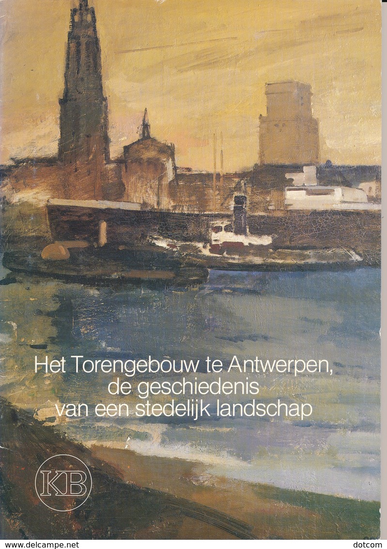 Het Torengebouw Te Antwerpen, De Geschiedenis Van Een Stedelijk Landschap - Histoire