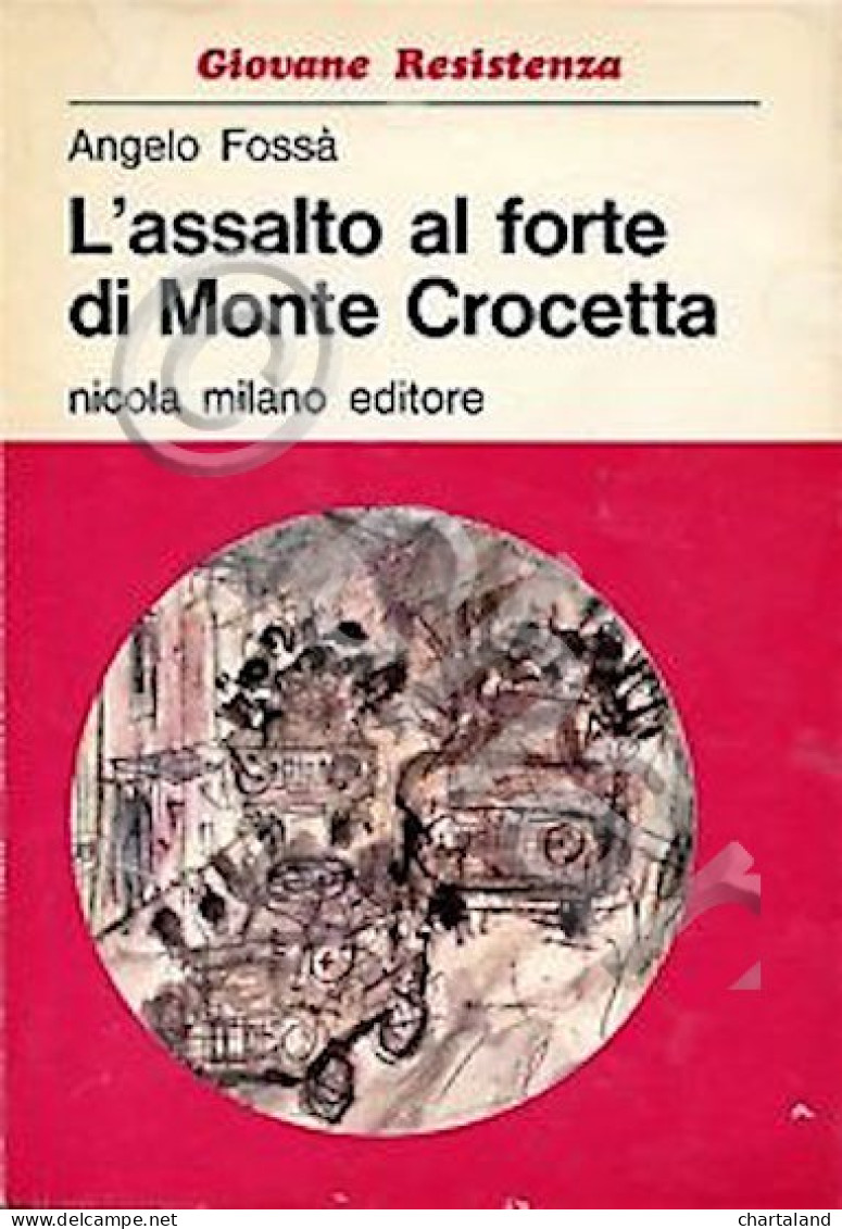 Resistenza WWII - Fossà - L'assalto Al Forte Di Monte Crocetta - 1^ Ed. 1964 - Non Classificati