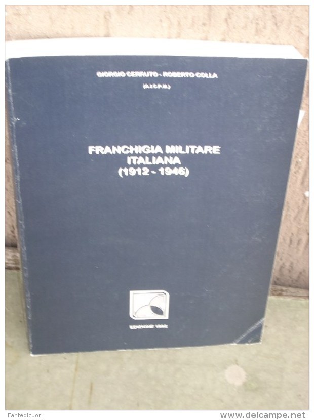 Giorgio Cerruto-Roberto Colla, Franchigia Militare Italiana (1912-1946), Ed. 1995, 400 Pag. - Italia