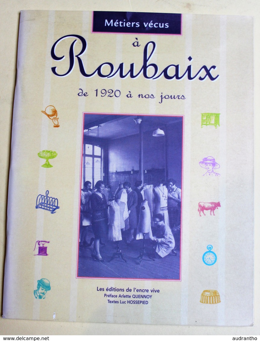 Livre Métiers Vécus à Roubaix De 1920 à Nos Jours Textile Luc Hossepied - Picardie - Nord-Pas-de-Calais