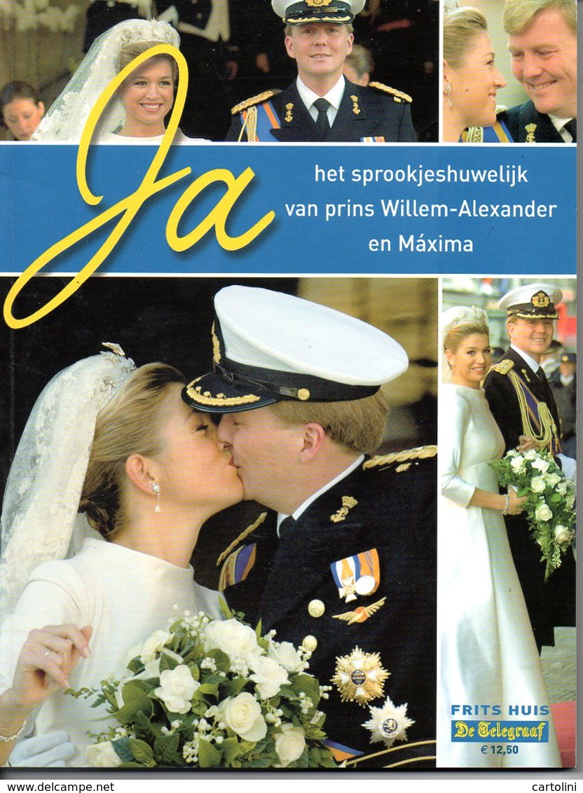 Willem Alexander En Maxima Huwelijk Marriage Mariage  Ja 130 Blz  Met Veel Mooie Foto's - Histoire