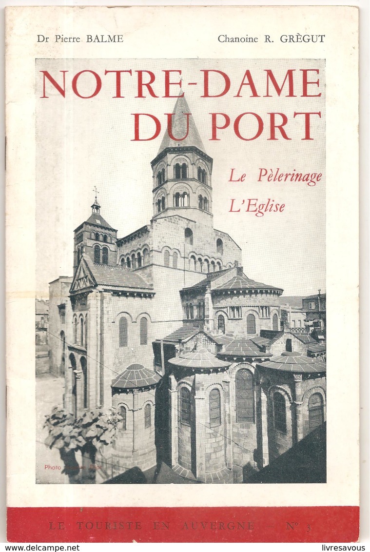 Notre Dame Du Port Le Pélerinage L'Eglise Par Le Dr Pierre Balme Et Le Chanoine R. Grègut - Auvergne