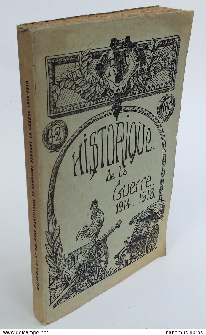 Historique Du 42e Régiment D'artillerie De Campagne / Collectif. - Nancy : Berger-Levrault, 1919 - Guerre 1914-18