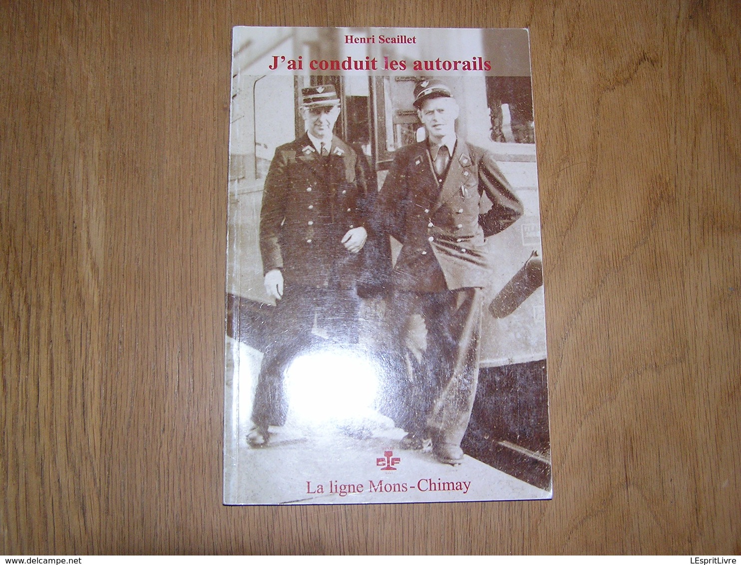 J'AI CONDUIT LES AUTORAILS Scaillet Ligne Mons Chimay Lobbes Thuin Thuillies Sivry Haine Beaumont Train Chemin Fer SNCB - Chemin De Fer & Tramway