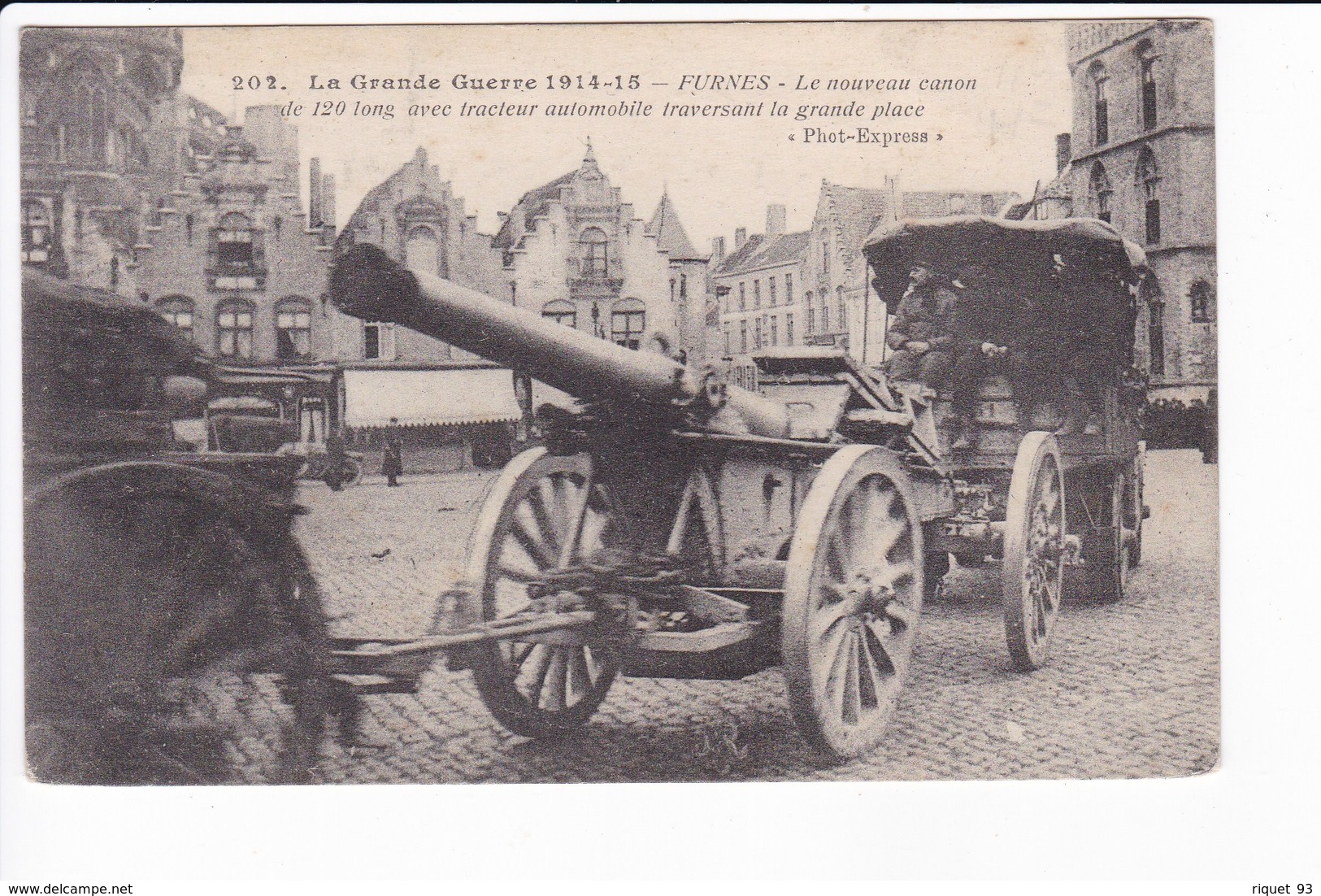 202 - 1914-15 - FURNES - Le Nouveau Canon De 120 Long Avec Tracteur Automobile Traversant La Grande Place - War 1914-18