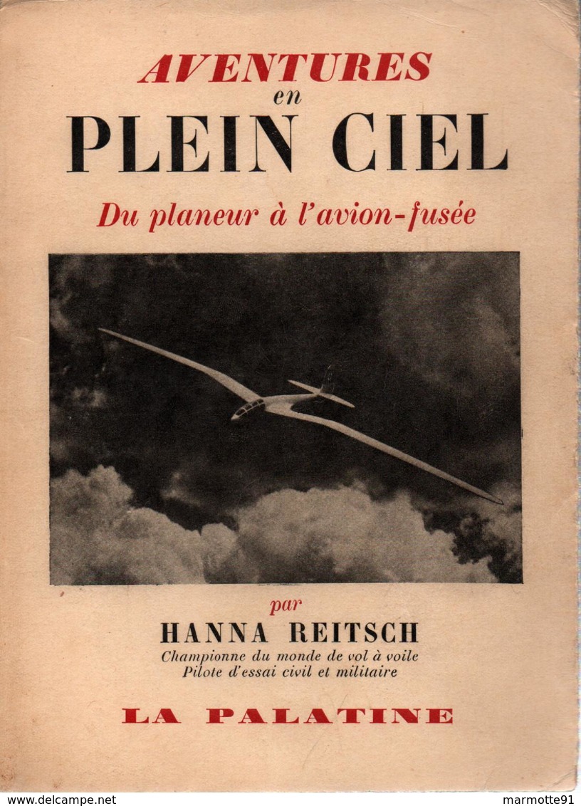 AVENTURES EN PLEIN CIEL DU PLANEUR A L AVION FUSEE PAR H. REITSCH PILOTE D ESSAI CIVIL MILITAIRE REICH - Aviation