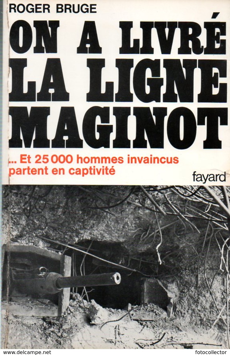 Guerre 39 45 : On A Livré La Ligne Maginot Par Bruge (ISBN 221300188X) - Guerre 1939-45