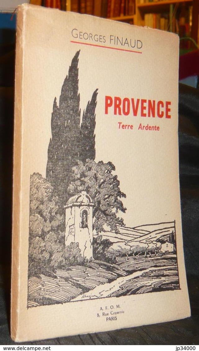 Georges FINAUD: PROVENCE Terre Ardente. Edition De 1956 - Provence - Alpes-du-Sud