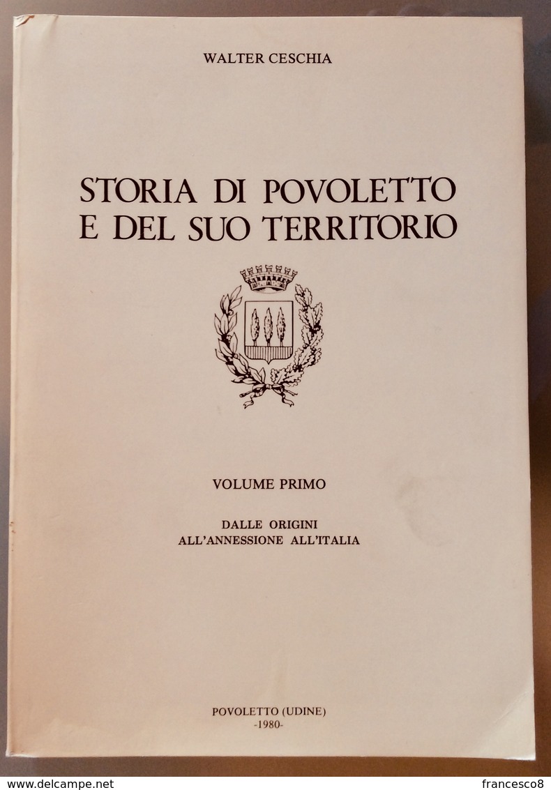 1980 W. CESCHIA - STORIA DI POVOLETTO E DEL SUO TERRITORIO - Dalle Origini All’annessione All’Italia - Altri & Non Classificati