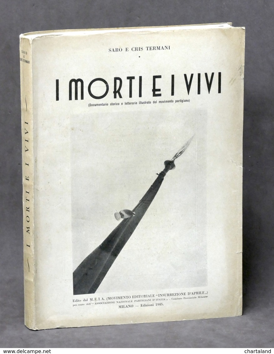 WWII - Resistenza - S. E C. Termani - I Morti E I Vivi - 1^ Ed. 1945 - Non Classés