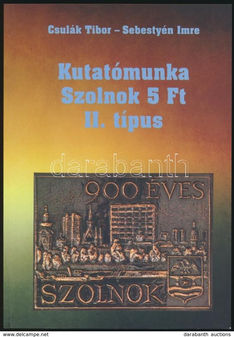 Csulák Tibor - Sebestyén Imre: Kutatómunka Szolnok 5Ft II. Típus - Sonstige & Ohne Zuordnung