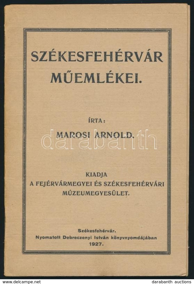 Marosi Arnold: Székesfehérvár Műemlékei. Kiadja: Fejérvármegyei és Székesfehérvári Múzeumegyesület. Székesfehérvár, 1927 - Unclassified