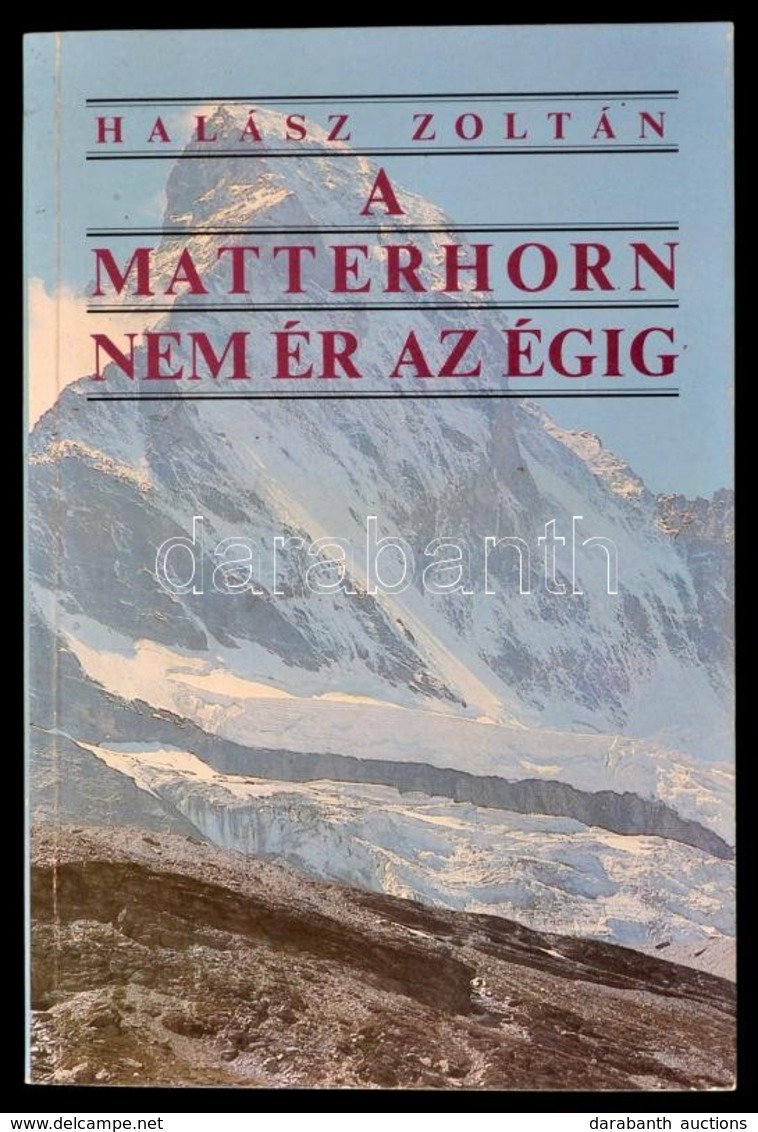 Halász Zoltán: A Matterhorn Nem ér Az égig. Bp.,1989, Gondolat. Kiadói Papírkötés. - Sin Clasificación