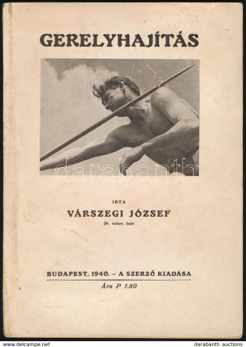 Várszegi József: Gerelyhajítás. Bp., 1940, A Szerző. Kiadói Papírkötés, Képekkel Illusztrált, Jó állapotban. - Non Classés