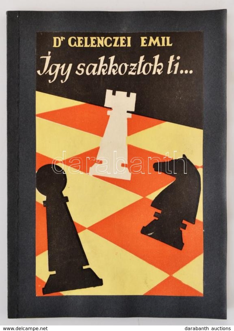 Dr. Gelenczei Emil: Így Sakkoztok Ti...Tanulmány A Sakkvakságról. Bp., 1959. Sport. Újrakötve, Az Eredeti Papírborító Fe - Unclassified