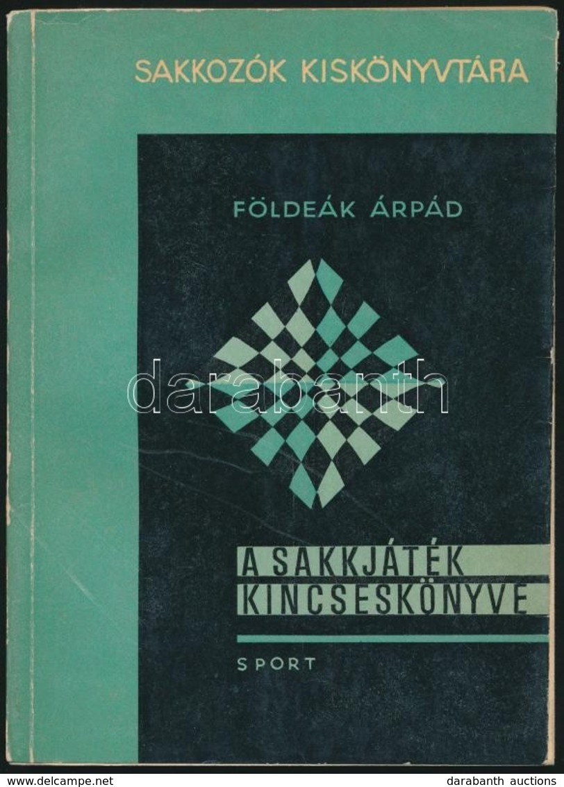 Földeák Árpád: A Sakkjáték Kincseskönyve. Sakkozók Kiskönyvtára. Bp., 1967, Sport. Számos Szövegközti ábrával Illusztrál - Ohne Zuordnung