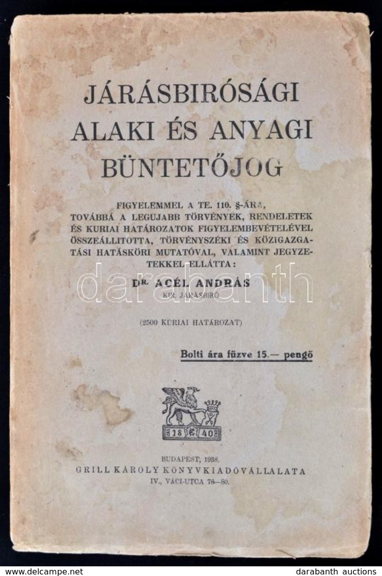 Dr. Acél András: Járásbírósági Alaki és Anyagi Büntetőjog. Bp., 1938, Grill Károly, XIII+2+472 P. Kiadói Papírkötés, Fol - Ohne Zuordnung