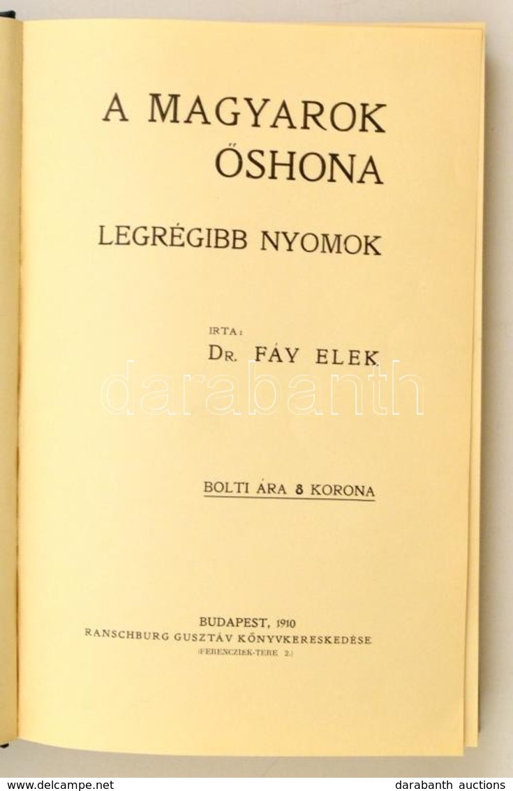 Dr. Fáy Elek: A Magyarok őshona. Legrégibb Nyomok. Bp., 1910, Ranschburg Gusztáv Könyvkereskedése,(Márkus Samu-ny.) IX+3 - Sin Clasificación